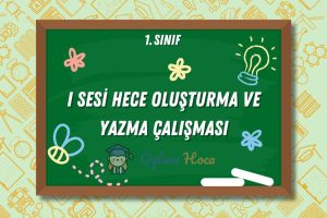 I Sesi Hece Oluşturma ve Yazma Çalışması 1 I Sesi Hece Oluşturma ve Yazma Çalışması