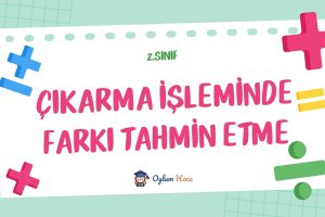 2. Sınıf Çıkarma İşleminde Farkı Tahmin Etme 1 2. Sınıf Çıkarma İşleminde Farkı Tahmin Etme