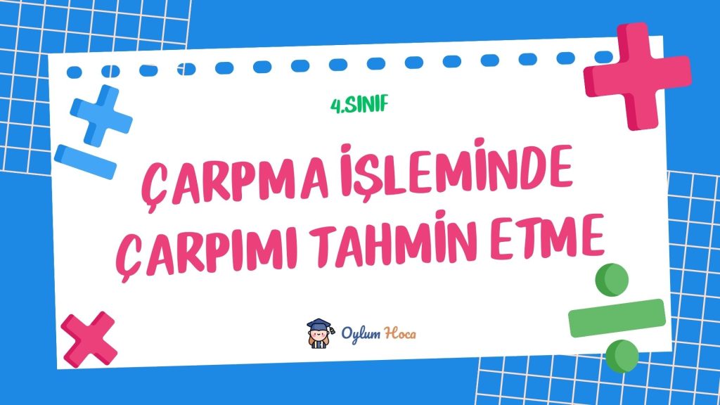 4. Sınıf Çarpma İşleminde Çarpımı Tahmin Etme