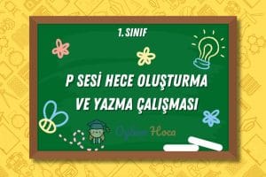 P Sesi Hece Oluşturma ve Yazma Çalışması