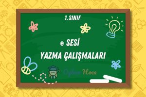 e Sesi Yazma Çalışmaları 9 e Sesi Yazma Çalışmaları